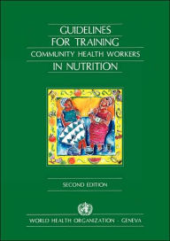 Title: Guidelines for Training Community Health Workers in Nutrition, Author: Who