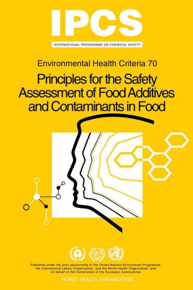 Principles for the Safety Assessment of Food Additives and Contaminants in Food - Environmental Health Criteria No 70 -