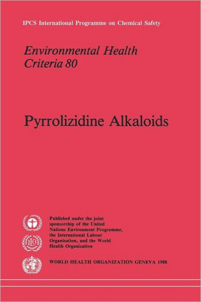 Pyrrolizidine Alkaloids: Environmental Health Criteria Series No. 80