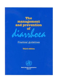 Title: The Management and Prevention of Diarrhoea: Practical Guidelines / Edition 3, Author: World Health Organization