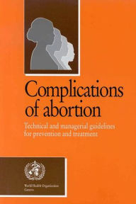 Title: Complications Of Abortion, Author: World Health Organization