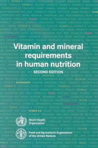 Title: Vitamin and Mineral Requirements in Human Nutrition / Edition 2, Author: World Health Organization