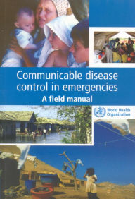 Title: Communicable Disease Control in Emergencies: A Field Manual / Edition 1, Author: M.A. Connolly