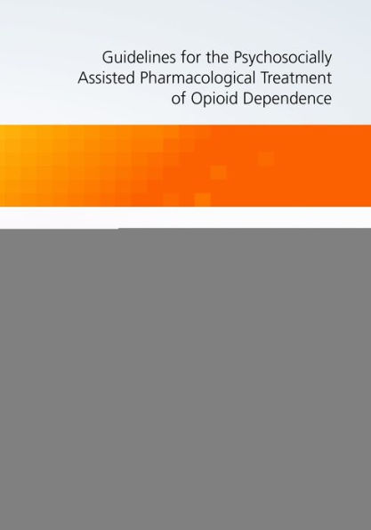 Guidelines for the Psychosocially Assisted Pharmacological Treatment of Opioid Dependence