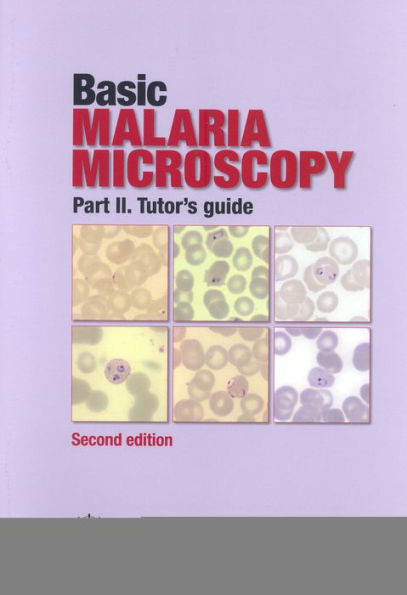 Basic Malaria Microscopy: Part II. Tutor's Guide / Edition 2