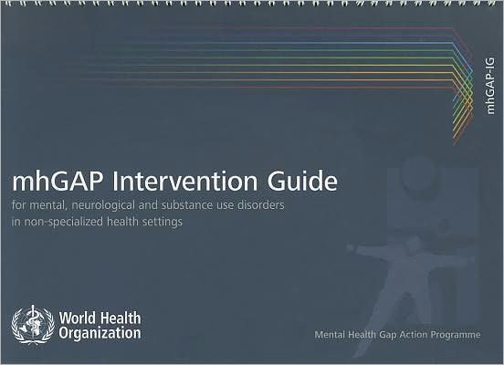 Intervention Guide for Mental, Neurological and Substance-use Disorders in Non-specialized Health Settings: Mental health Gap Action Programme (mhGAP)
