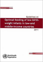 Guidelines on Optimal Feeding of Low Birth Weight Infants in Low- and Middle-income Countries