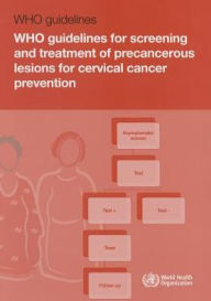 Title: WHO Guidelines for Screening and Treatment of Precancerous Lesions for Cervical Cancer Prevention, Author: World Health Organization