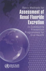 Title: Basic Methods for Assessment of Renal Fluoride Excretion in Community Prevention Programmes for Oral Health, Author: World Health Organization