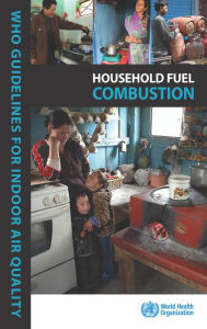 Title: WHO Indoor Air Quality Guidelines: Household Fuel Combustion, Author: World Health Organization