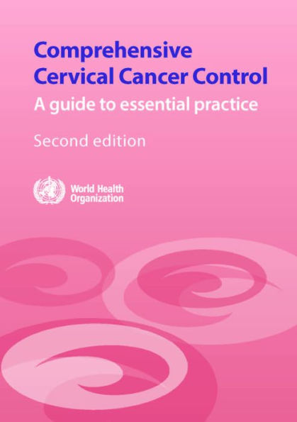 Comprehensive Cervical Cancer Control: A Guide to Essential Practice / Edition 2