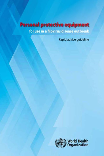 Personal Protective Equipment for Use in a Filovirus Disease Outbreak: Rapid Advice Guideline