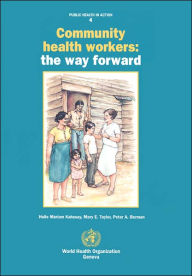 Title: Community Health Workers: The Way Forward, Author: H.M. Kahssay