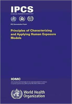 Principles of Characterizing and Applying Human Exposure Models: IPCS Harmonization Project Document No. 3