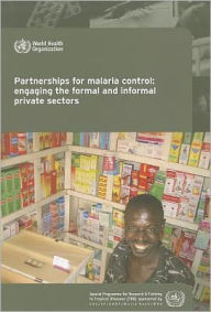 Title: Partnerships for Malaria Control: Engaging the Formal and Informal Private Sectors, Author: World Health Organization