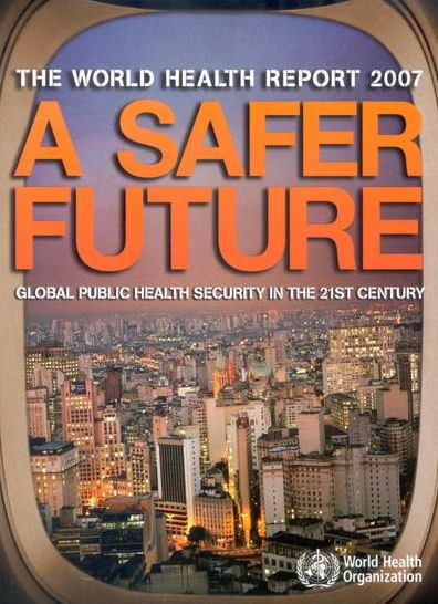 The World Health Report 2007: A Safer Future: Global Public Health Security in the 21st Century