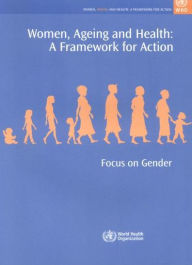 Title: Women, Ageing and Health: A Framework for Action, Author: World Health Organization