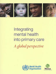 Title: Integrating Mental Health into Primary Health Care: A Global Perspective, Author: World Health Organization