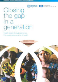 Title: Closing the Gap in a Generation: Health Equity through Action on the Social Determinants of Health, Author: World Health Organization
