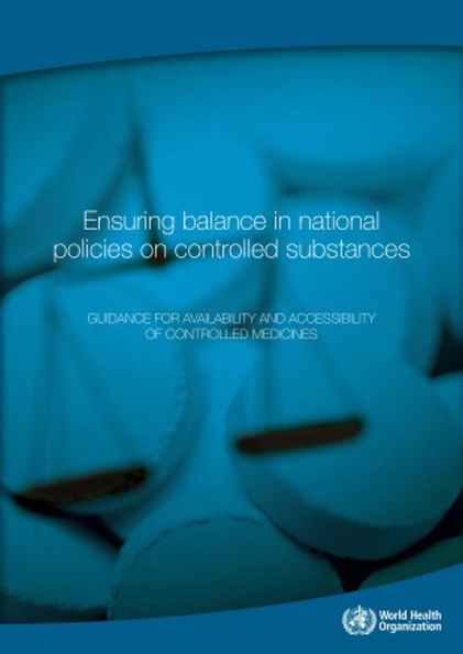 Ensuring Balance in National Policies on Controlled Substances: Guidance for Availability and Accessibility for Controlled Medicines