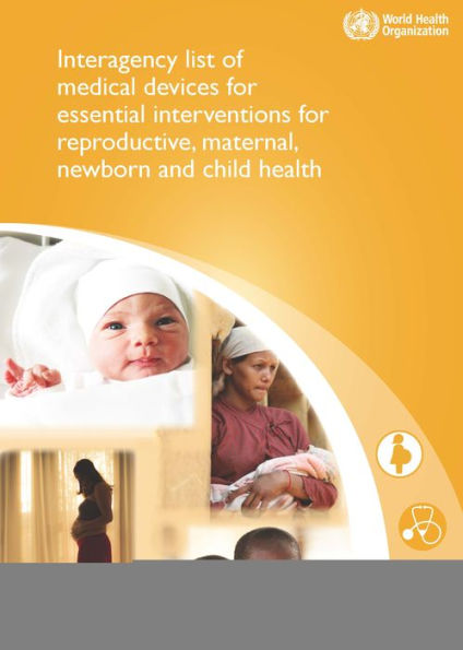 Interagency List of Medical Devices for Essential Interventions for Reproductive, Maternal, Newborn and Child Health