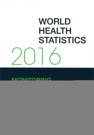 Title: World Health Statistics 2016: Monitoring Health for the Sustainable Development Goals (Sdgs), Author: World Health Organization