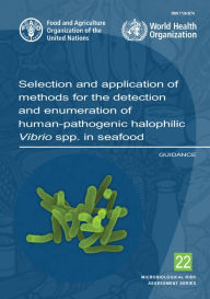 Title: Selection and Application of Methods for the Detection and Enumeration of Human-Pathogenic Halophilic Vibrio Spp. in Seafood: Guidance, Author: World Health Organization