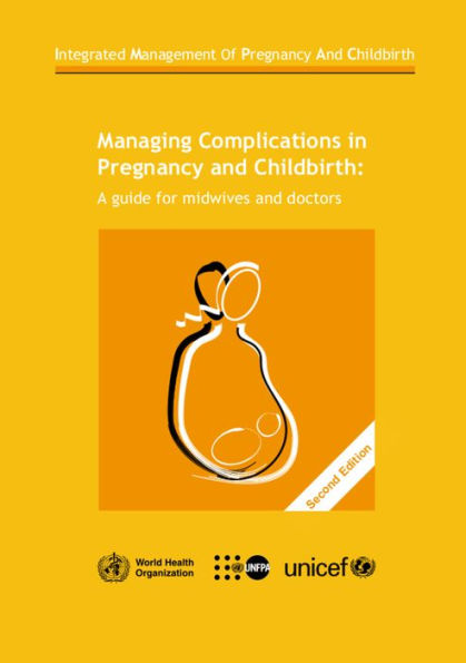 Managing Complications in Pregnancy and Childbirth: A Guide for Midwives and Doctors / Edition 2