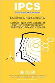 Title: Summary Report on the Evaluation of Short-Term Tests for Carcinogens: Environmental Health Criteria Series No 109, Author: ILO