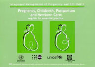 Title: Pregnancy, Childbirth, Postpartum and Newborn Care: A Guide for Essential Practice, Author: World Health Organization