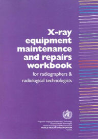Title: X-ray Equipment Maintenance and Repairs Workbook for Radiographers and Radiological Technologists, Author: Ian McClelland