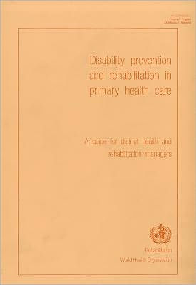 Disability Prevention and Rehabilitation in Primary Health Care: A Guide for District Health and Rehabilitation Managers