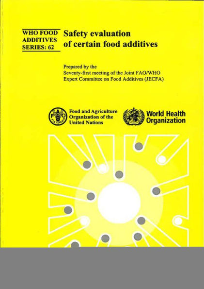 Safety Evaluation of Certain Food Additives: Seventy-first Meeting of the Joint FAO/WHO Expert Committee on Food Additives / Edition 62