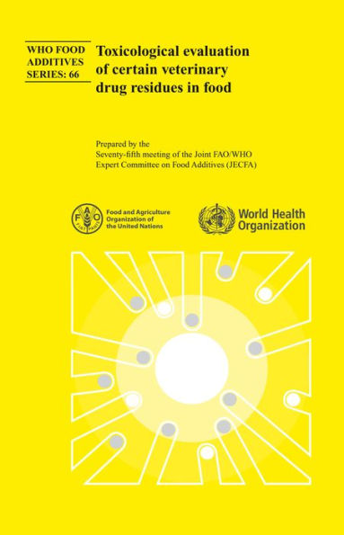 Toxicological Evaluation of Certain Veterinary Drug Residues in Food: Seventy-fifth Meeting of the Joint FAO/WHO Expert Committee on Food Additives (JECFA)