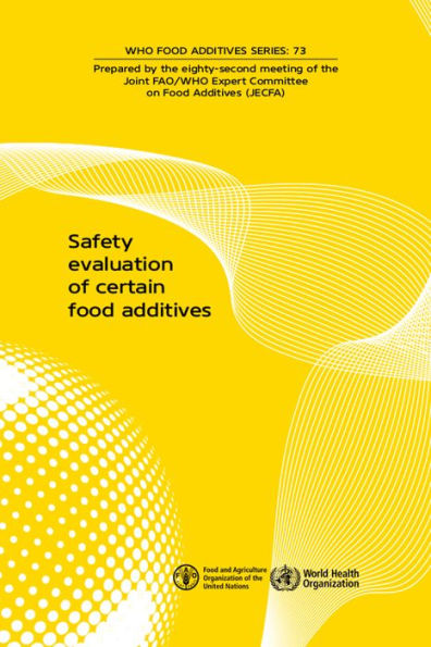 Safety Evaluation of Certain Food Additives and Contaminants: Eighty-second Meeting of the Joint FAO/WHO Expert Committee on Food Additives (JECFA)