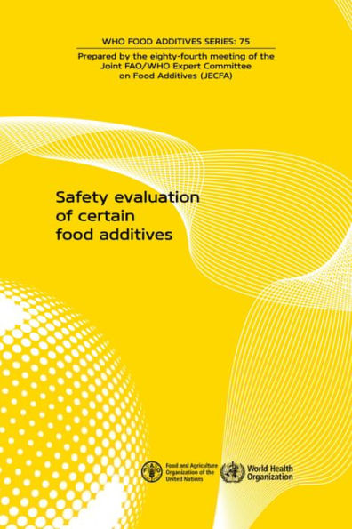 Safety Evaluation of Certain Food Additives: Eighty-fourth meeting of the Joint FAO/WHO Expert Committee on Food Additives (JECFA)