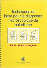 Title: Techniques de base pour le diagnostic microscopique du paludisme: Partie I: Guide du stagiaire, Author: World Health Organization