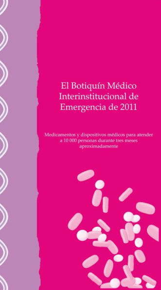 El Botiquín médico interinstitucional de emergencia de 2011: Medicamentos y dispositivos médicos para atender a 10,000 personas durante tres meses aproximadamente