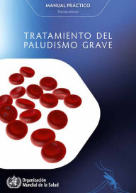 Title: Tratamiento del paludismo grave: Manual práctico / Edition 3, Author: World Health Organization