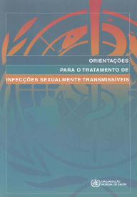 Title: Orientacoes para o Tratamento de Infeccoes Sexualmente Transmissiveis, Author: World Health Organization
