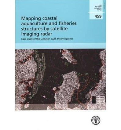 Mapping Coastal Aquaculture and Fisheries Structures By Satellite Imaging Radar: Case Study of the Lingayen Gulf, the Philippines