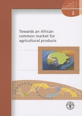 wards an African common market for agricultural products