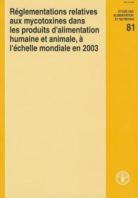 R?glementations relatives aux mycotoxines dans les produits d'alimentation humaine et animale: ? l'?chelle mondiale en 2003