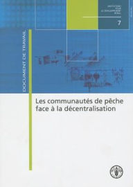 Title: Les Communaut?s de P?che Face ? la D?centralisation, Author: Food and Agriculture Organization of the United Nations