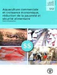 Title: Aquaculture commerciale et croissance ?conomique, r?duction de la pauvret? et s?curit? alimentaire: Cadre d'?valuation, Author: Food and Agriculture Organization of the United Nations