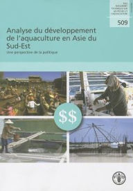 Title: Analyse du d?veloppement de l'aquaculture en Asie du Sud-Est: Une perspective de la politique, Author: Food and Agriculture Organization of the United Nations