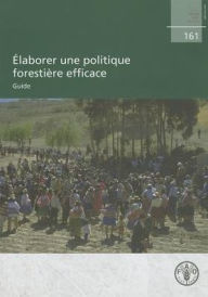 Title: ?laborer une politique foresti?re efficace: Guide, Author: Food and Agriculture Organization of the United Nations