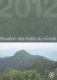 Title: Situation des For?ts du Monde 2012, Author: Food and Agriculture Organization of the United Nations