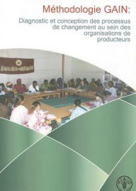 Title: M?thodologie gain: diagnostic et conception des processus de changement au sein des organisations de producteurs, Author: Food and Agriculture Organization of the United Nations