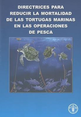 Directrices para reducir la mortalidad de las tortugas marinas en las operaciones de pesca